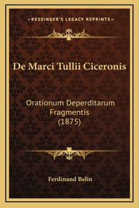 De Marci Tullii Ciceronis: Orationum Deperditarum Fragmentis (1875)