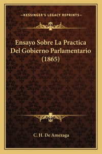 Ensayo Sobre La Practica Del Gobierno Parlamentario (1865)