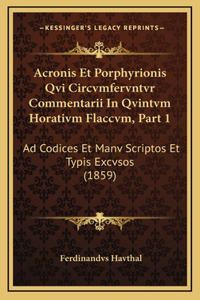Acronis Et Porphyrionis Qvi Circvmfervntvr Commentarii In Qvintvm Horativm Flaccvm, Part 1