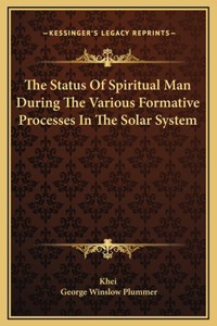 Status Of Spiritual Man During The Various Formative Processes In The Solar System