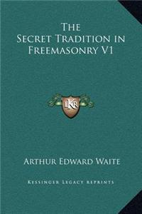 The Secret Tradition in Freemasonry V1