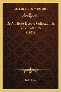 De Attribvto Eivsqve Collocationis VSV Platonico (1901)