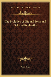 The Evolution of Life and Form and Self and Its Sheaths
