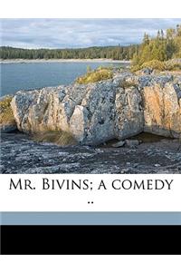 Mr. Bivins; A Comedy ..