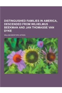 Distinguished Families in America, Descended from Wilhelmus Beekman and Jan Thomasse Van Dyke