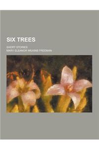 Six Trees; Short Stories