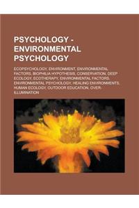 Psychology - Environmental Psychology: Ecopsychology, Environment, Environmental Factors, Biophilia Hypothesis, Conservation, Deep Ecology, Ecotherapy