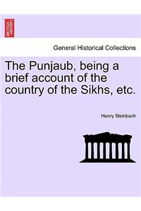 Punjaub, Being a Brief Account of the Country of the Sikhs, Etc.