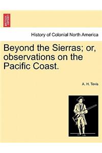 Beyond the Sierras; Or, Observations on the Pacific Coast.