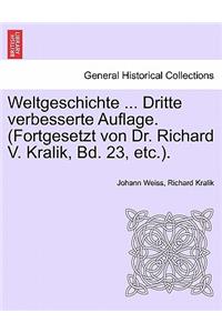 Weltgeschichte ... Dritte Verbesserte Auflage. (Fortgesetzt Von Dr. Richard V. Kralik, Bd. 23, Etc.).