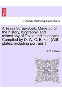 Texas Scrap-Book. Made up of the history, biography, and miscellany of Texas and its people. Compiled by D. W. C. Baker. [With plates, including portraits.]