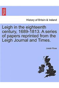 Leigh in the Eighteenth Century, 1689-1813. a Series of Papers Reprinted from the Leigh Journal and Times.