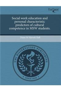 Social Work Education and Personal Characteristic Predictors of Cultural Competence in MSW Students