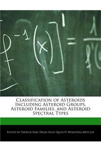 Classification of Asteroids Including Asteroid Groups, Asteroid Families, and Asteroid Spectral Types