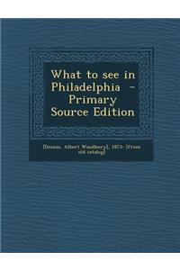 What to See in Philadelphia