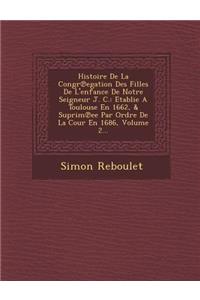 Histoire de La Congr Egation Des Filles de L'Enfance de Notre Seigneur J. C.