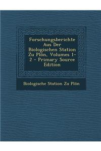 Forschungsberichte Aus Der Biologischen Station Zu Plon, Volumes 1-2