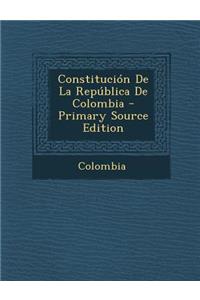 Constitucion de La Republica de Colombia