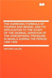 The Harmonic Formula of Fourier and Bessel and Its Application to the Study of the Diurnal Variation of the Atmospheric Pressure in Manila During the Period 1890-1909