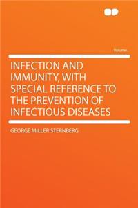 Infection and Immunity, with Special Reference to the Prevention of Infectious Diseases