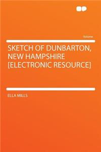 Sketch of Dunbarton, New Hampshire [electronic Resource]