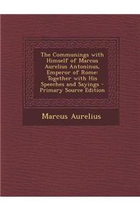 The Communings with Himself of Marcus Aurelius Antoninus, Emperor of Rome