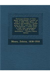 Historical Sketches of John Moses, of Plymouth, a Settler of 1632 to 1640: John Moses, of Windsor and Simsbury, a Settler Prior to 1647; And John Mose