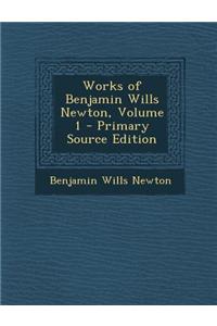 Works of Benjamin Wills Newton, Volume 1 - Primary Source Edition