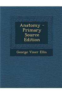 Anatomy - Primary Source Edition