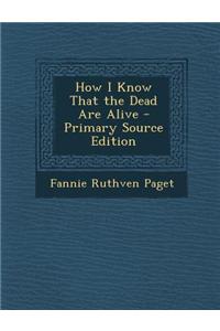 How I Know That the Dead Are Alive