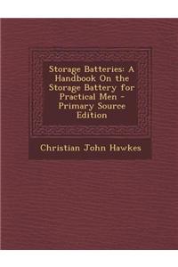 Storage Batteries: A Handbook on the Storage Battery for Practical Men