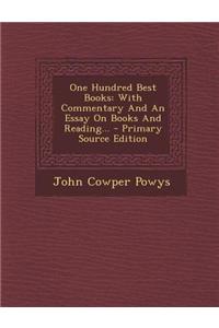 One Hundred Best Books: With Commentary and an Essay on Books and Reading...