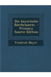 Die Bayerische Bierbrauerei.