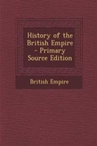 History of the British Empire - Primary Source Edition