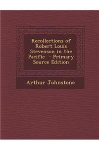 Recollections of Robert Louis Stevenson in the Pacific