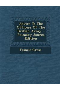 Advice to the Officers of the British Army - Primary Source Edition