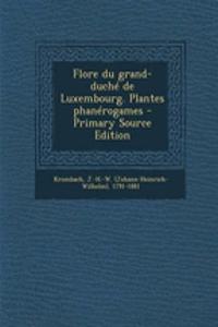 Flore du grand-duché de Luxembourg. Plantes phanérogames - Primary Source Edition