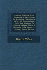 Apuntes Relativos A Los Huracanes De Las Antillas En Setiembre Y Octubre De 1875 Y 76