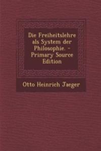 Die Freiheitslehre als System der Philosophie. - Primary Source Edition