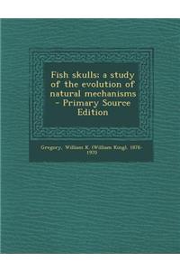 Fish Skulls; A Study of the Evolution of Natural Mechanisms