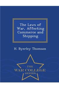 The Laws of War, Affecting Commerce and Shipping - War College Series