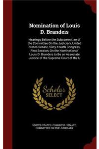 Nomination of Louis D. Brandeis: Hearings Before the Subcommittee of the Committee on the Judiciary, United States Senate, Sixty-Fourth Congress, First Session, on the Nominationof 