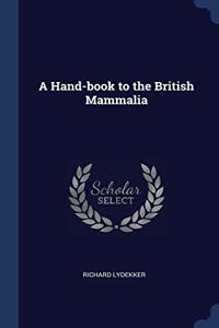 A HAND-BOOK TO THE BRITISH MAMMALIA