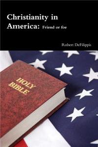 Christianity in America, friend or foe?