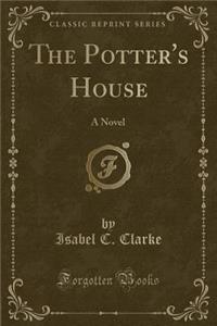 The Potter's House: A Novel (Classic Reprint)