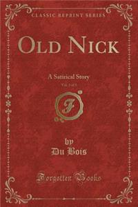 Old Nick, Vol. 3 of 3: A Satirical Story (Classic Reprint)