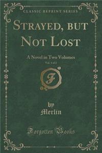 Strayed, But Not Lost, Vol. 1 of 2