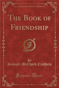 The Book of Friendship (Classic Reprint)