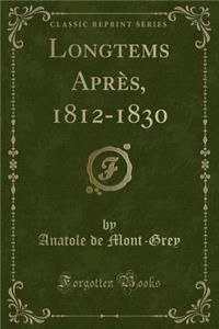Longtems Après, 1812-1830 (Classic Reprint)