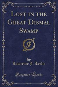 Lost in the Great Dismal Swamp (Classic Reprint)